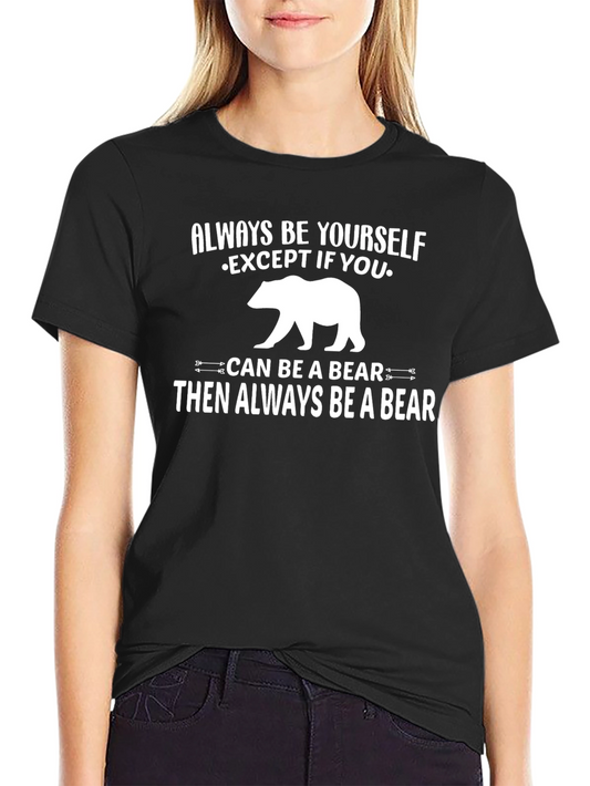 Always Be Yourself Except Bear Graphic T-Shirt