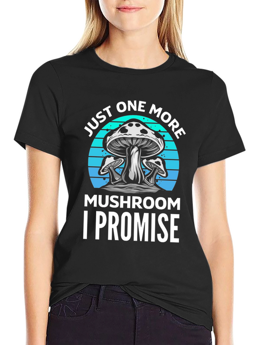 Mushroom Lover T-Shirt - Just One More I Promise