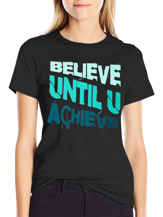 Believe Until U Achieve Graphic Tee - Motivational Design