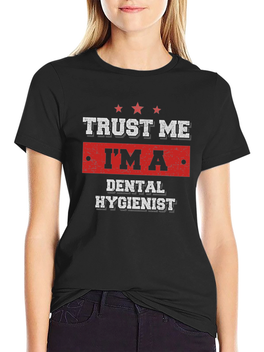 Trust Me Im a Dental Hygienist T-Shirt