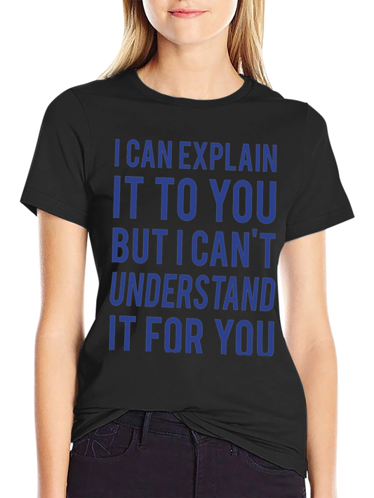 I Can Explain It T-Shirt - Funny Sarcastic Tee