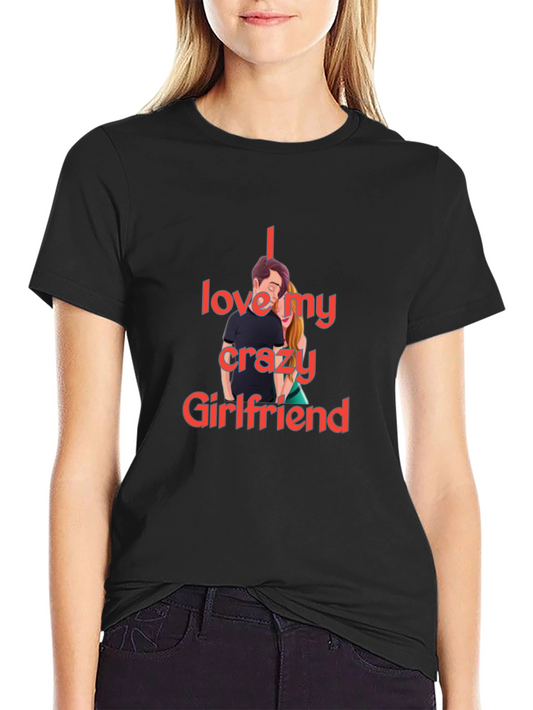 I Love My Crazy Girlfriend T-Shirt