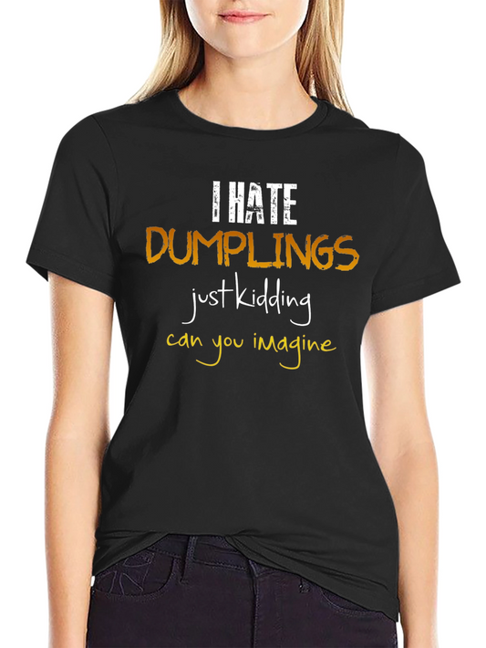 I Hate Dumplings T-Shirt: Funny Foodie Tee