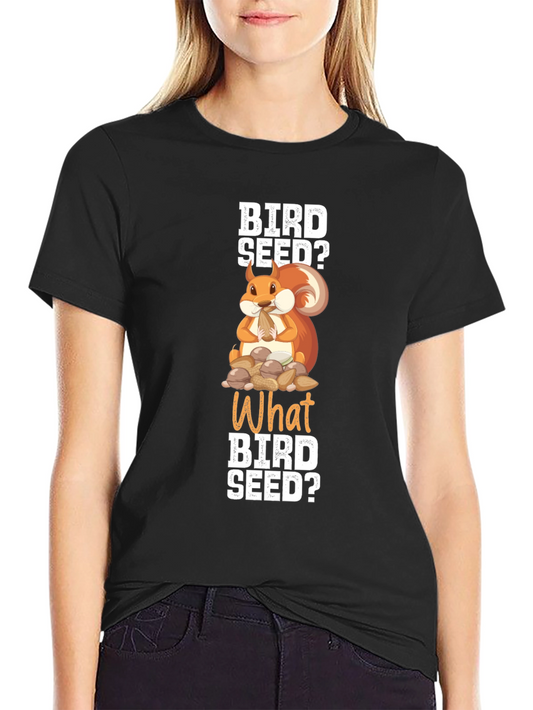 Bird Seed? Squirrel Graphic T-Shirt - Funny Animal Tee