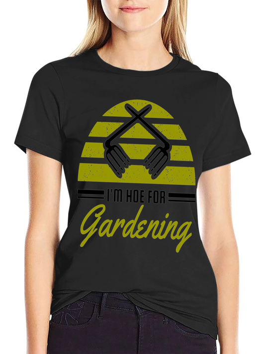 Im Hoe for Gardening T-Shirt