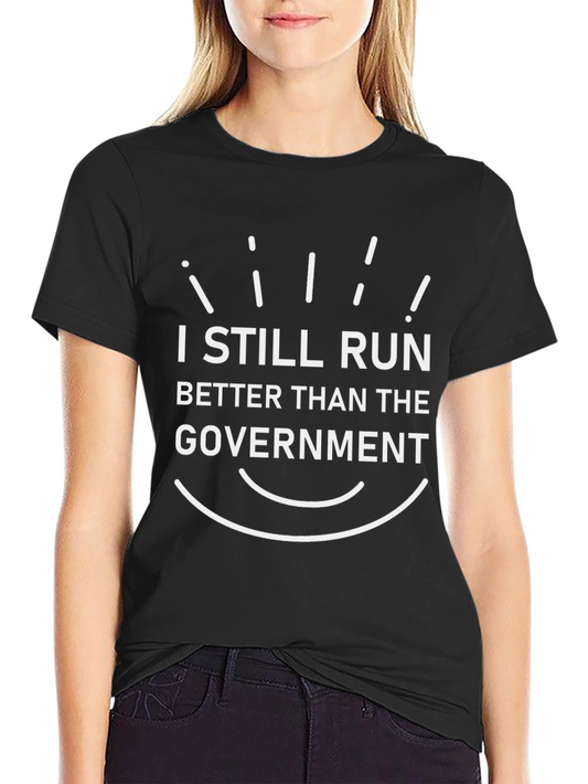 I Still Run Better Than the Government T-Shirt