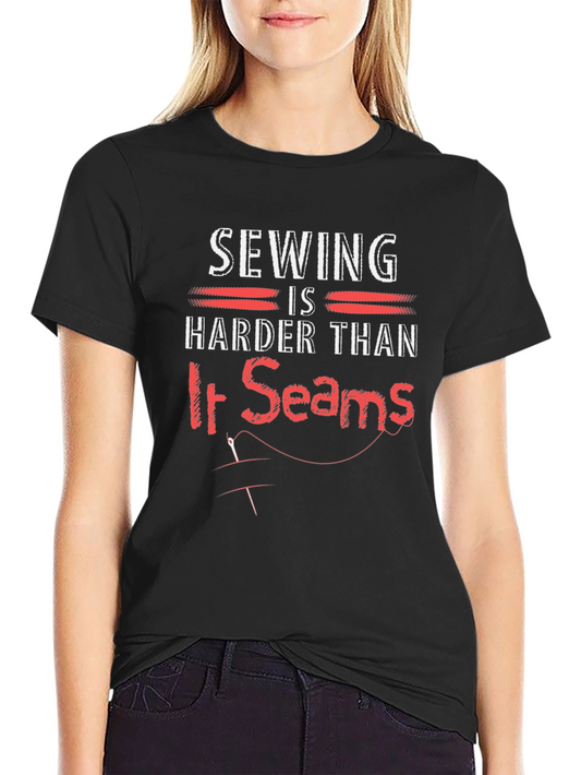 Sewing Humor T-Shirt: Harder Than it Seams