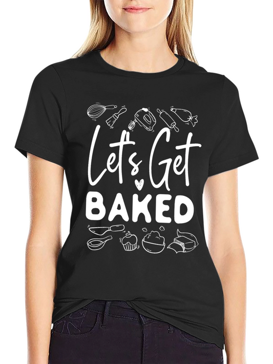 Lets Get Baked Funny Baking T-Shirt