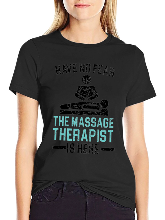 Massage Therapist T-Shirt - Have No Fear Funny Tee