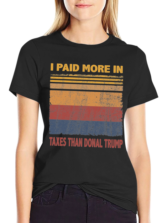 I Paid More Taxes Than Donal Trump T-Shirt