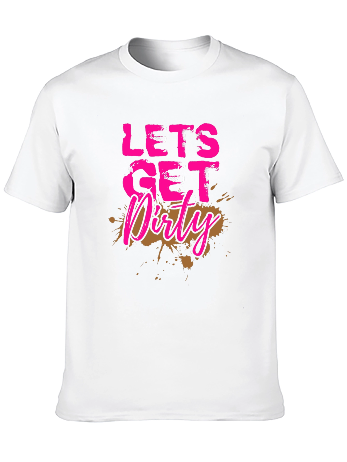 Lets Get Dirty T-Shirt - Mud Splatter Graphic Tee