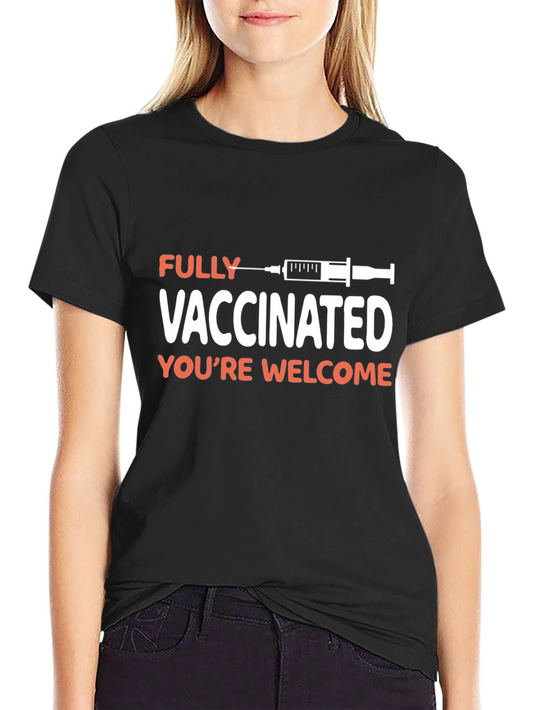 Fully Vaccinated Graphic T-Shirt - Youre Welcome!