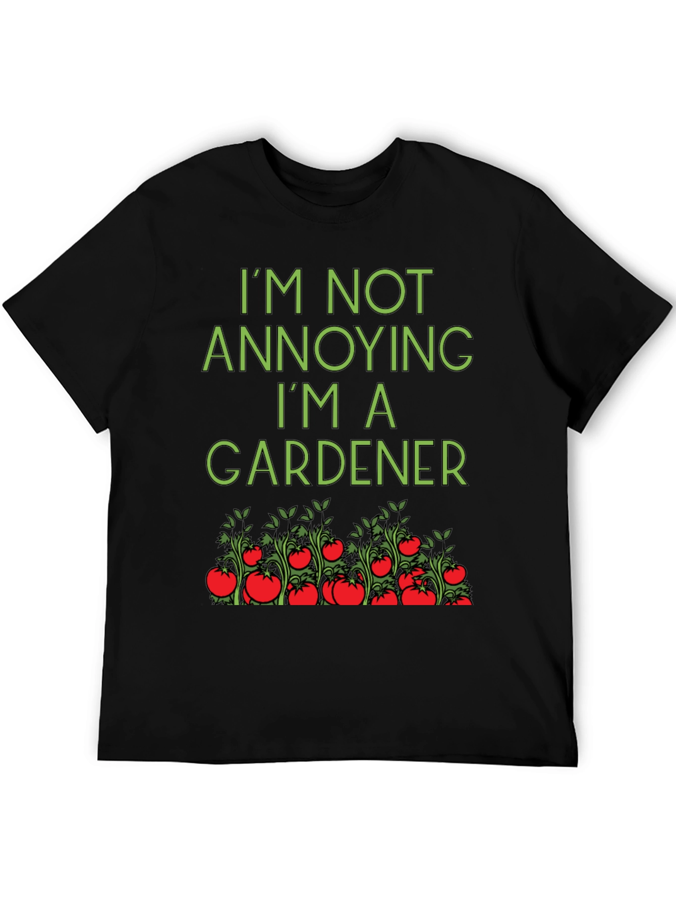 Gardener T-Shirt: Im Not Annoying