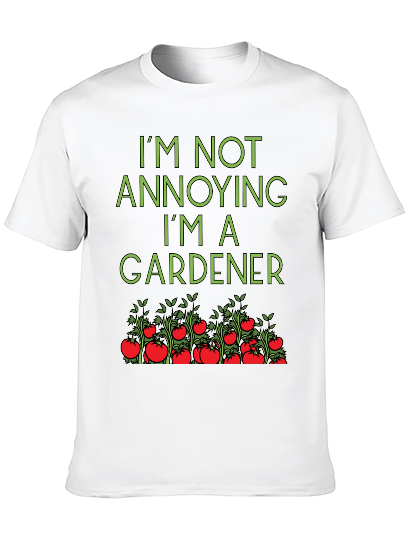 Gardener T-Shirt: Im Not Annoying