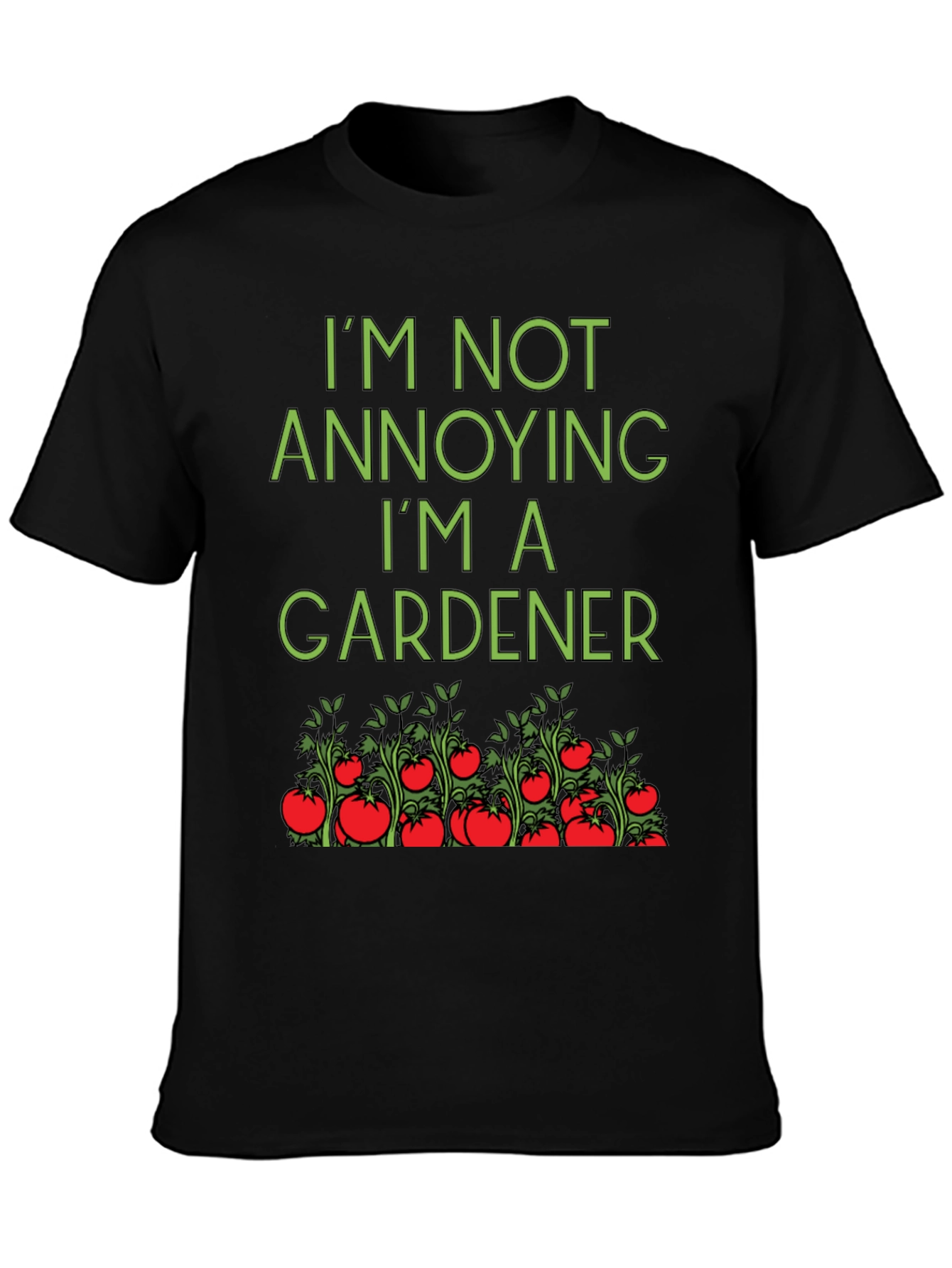 Gardener T-Shirt: Im Not Annoying