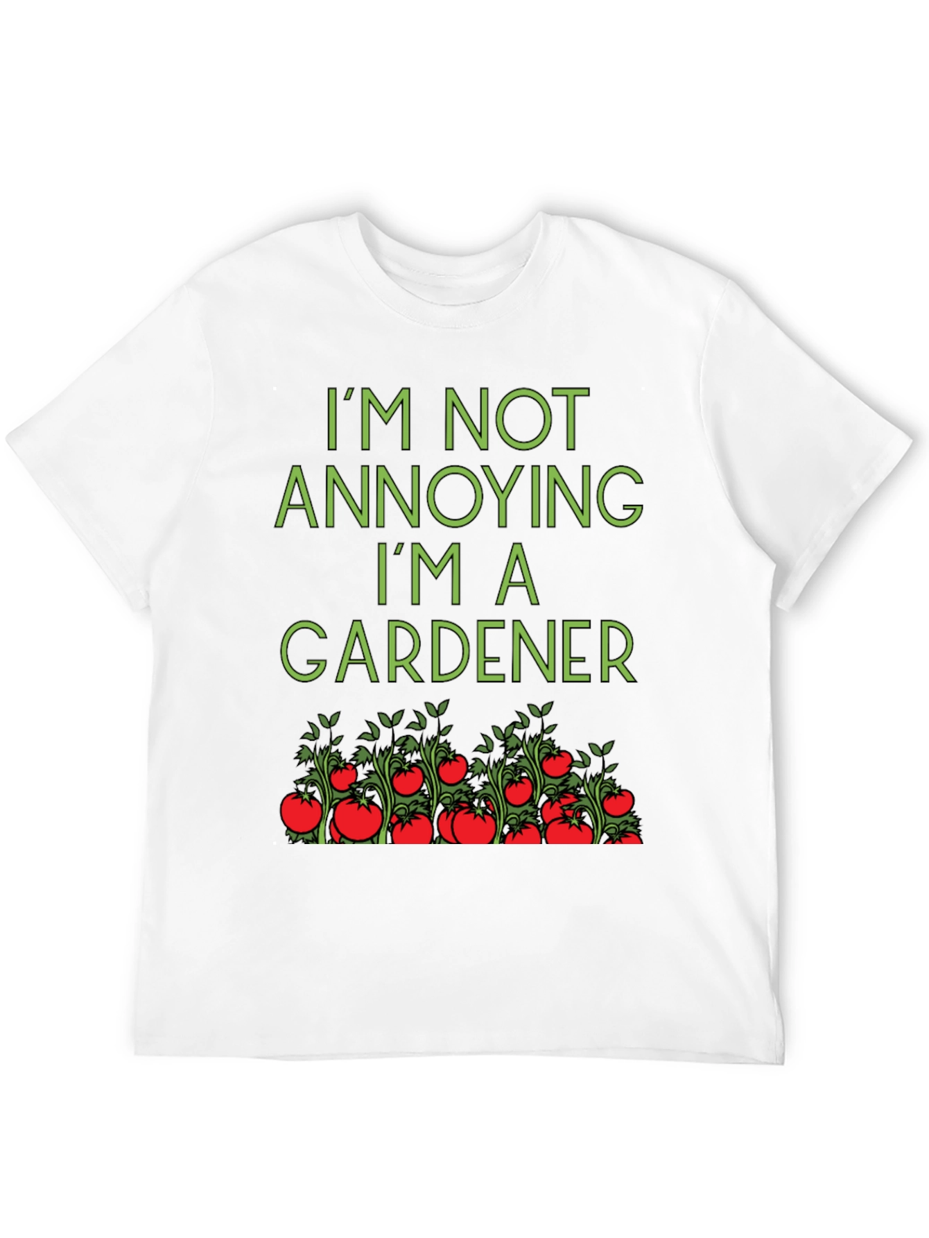 Gardener T-Shirt: Im Not Annoying