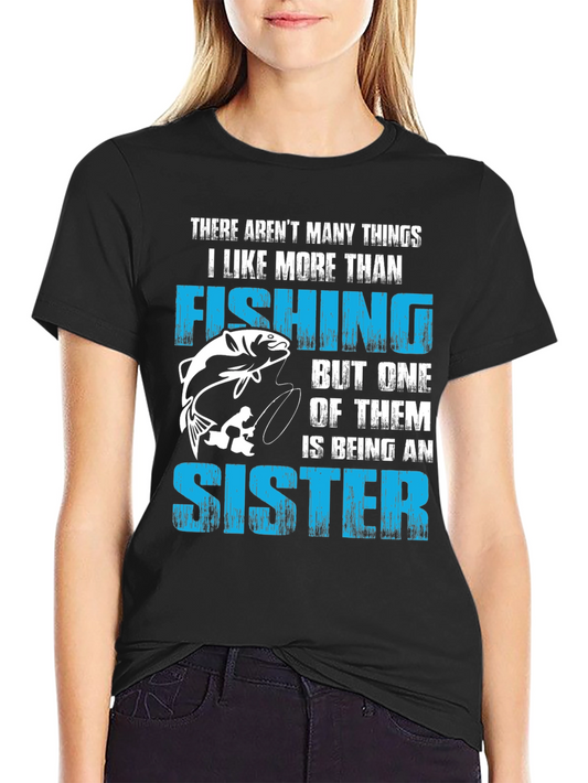 Fishing Sister T-Shirt: I Like Fishing More Than...