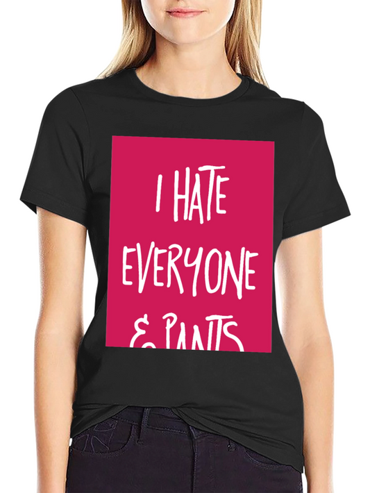 I Hate Everyone & Pants Graphic Tee