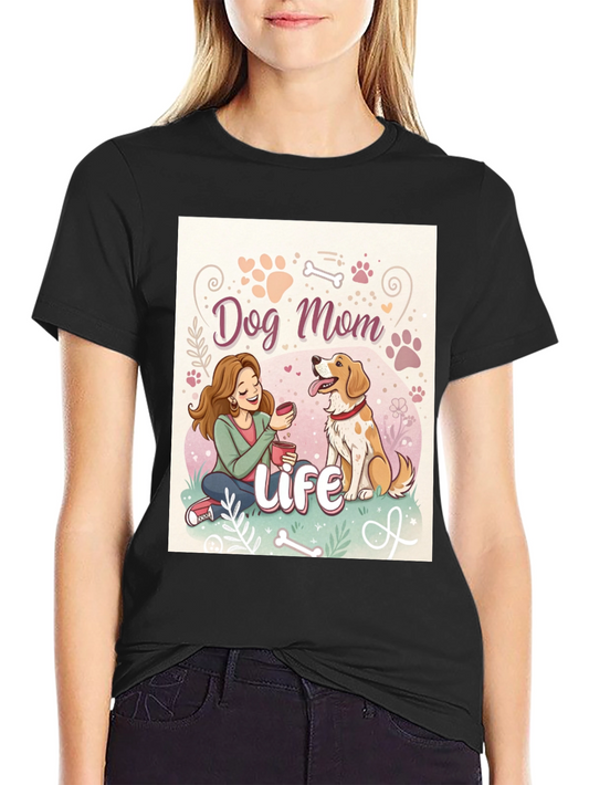 Dog Mom Life T-Shirt - Cute Pet Lover Tee