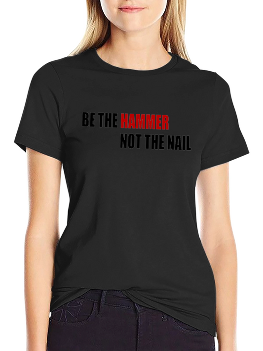 Be The Hammer T-Shirt - Motivational Black Tee