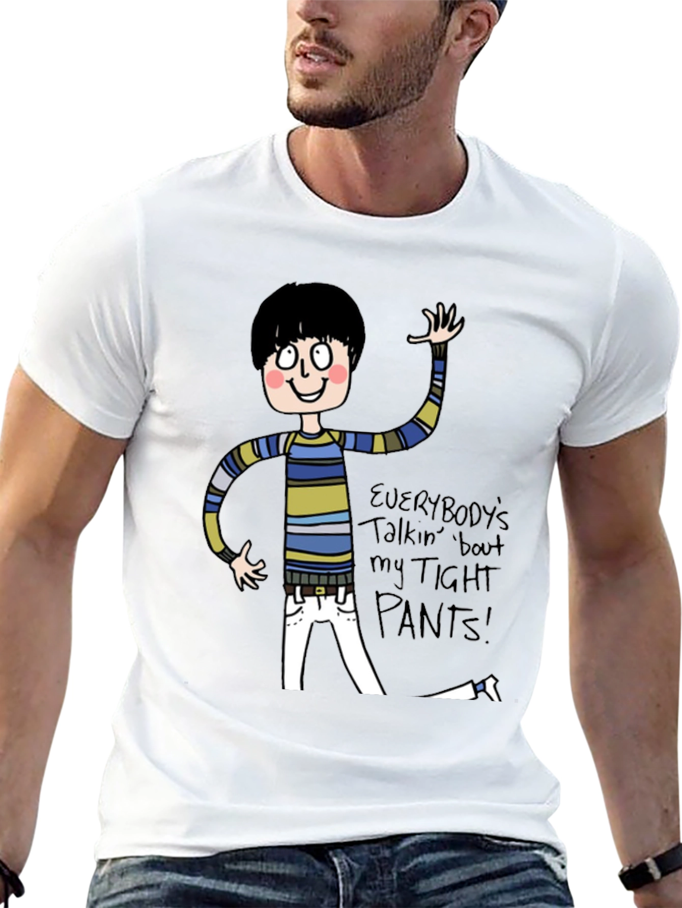 Everybodys Talkin Bout My Tight Pants T-Shirt