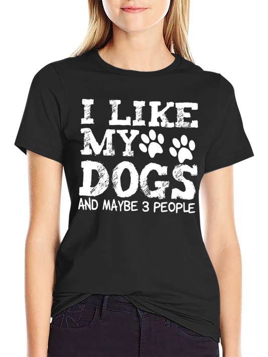 I Like My Dogs & Maybe 3 People T-Shirt