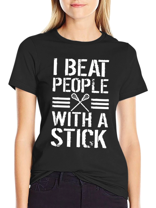 I Beat People With A Stick T-Shirt - Lacrosse Player