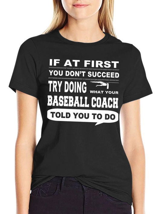 Baseball Coach T-Shirt - If At First You Dont Succeed