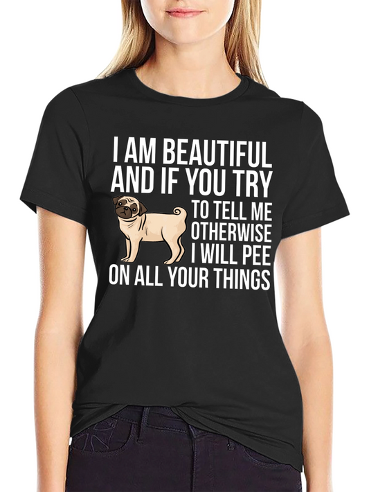Beautiful Pug Graphic Tee - I Will Pee on All Your Things