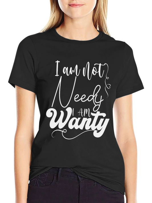 I am Not Needy I am Wanty Black T-Shirt