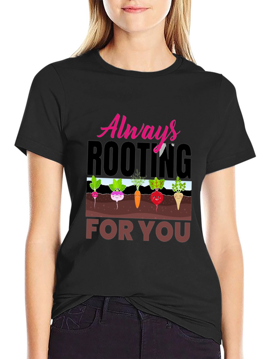 Always Rooting For You T-Shirt Funny Gardening Tee