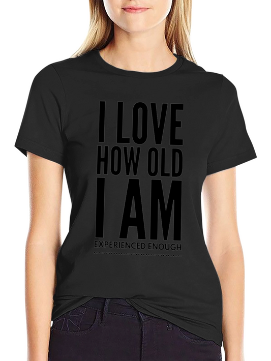 I Love How Old I Am Black T-Shirt