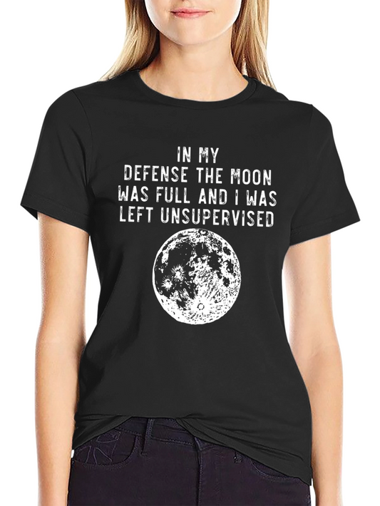 Funny Moon T-Shirt: In My Defense I Was Left Unsupervised