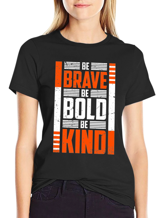 Be Brave Be Bold T-Shirt - Inspirational Graphic Tee