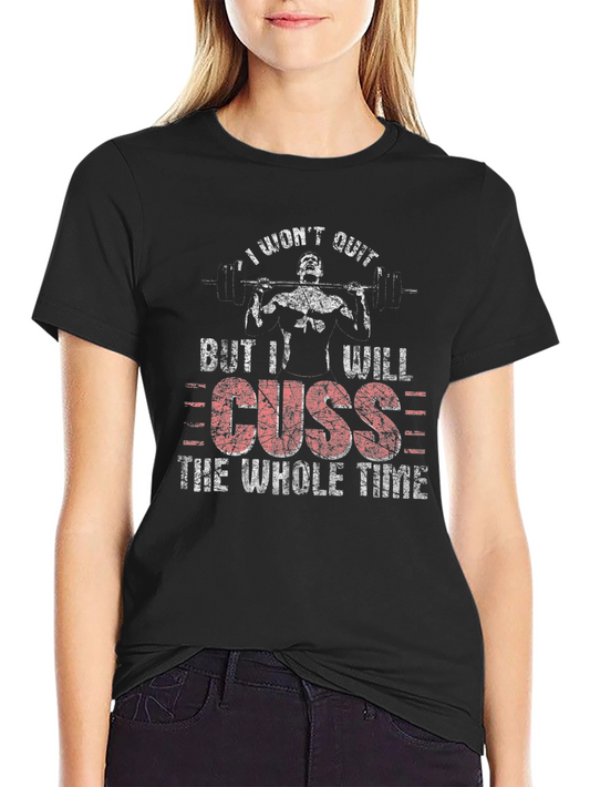 I Wont Quit But I Will Cuss T-Shirt