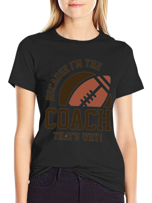 Coach Football T-Shirt - Because Im The Coach