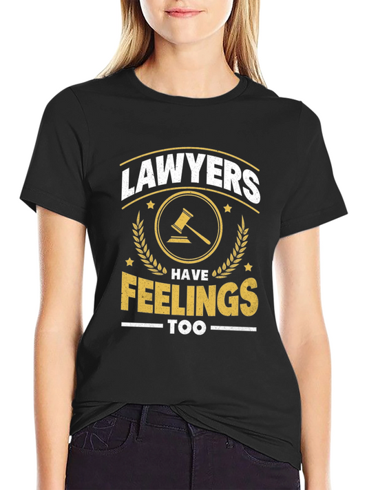 Lawyers Have Feelings Too Funny T-Shirt