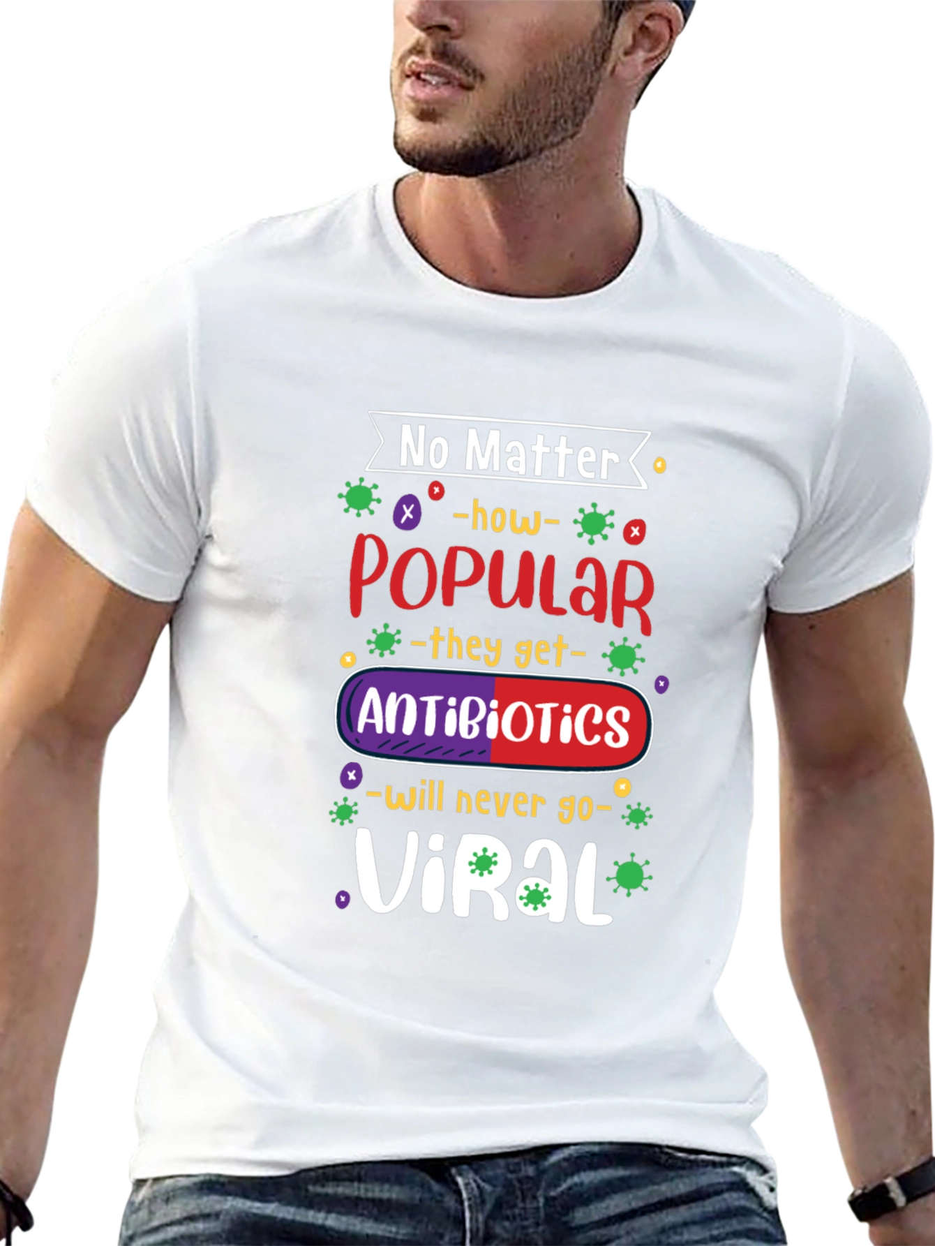 No Matter How Popular Antibiotics T-shirt