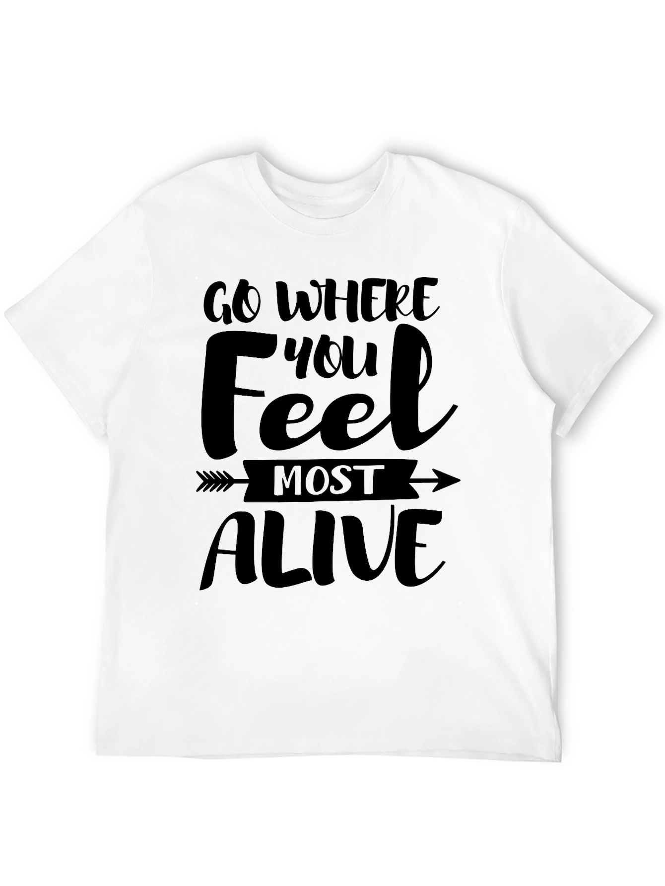 Go Where You Feel Most Alive Tee
