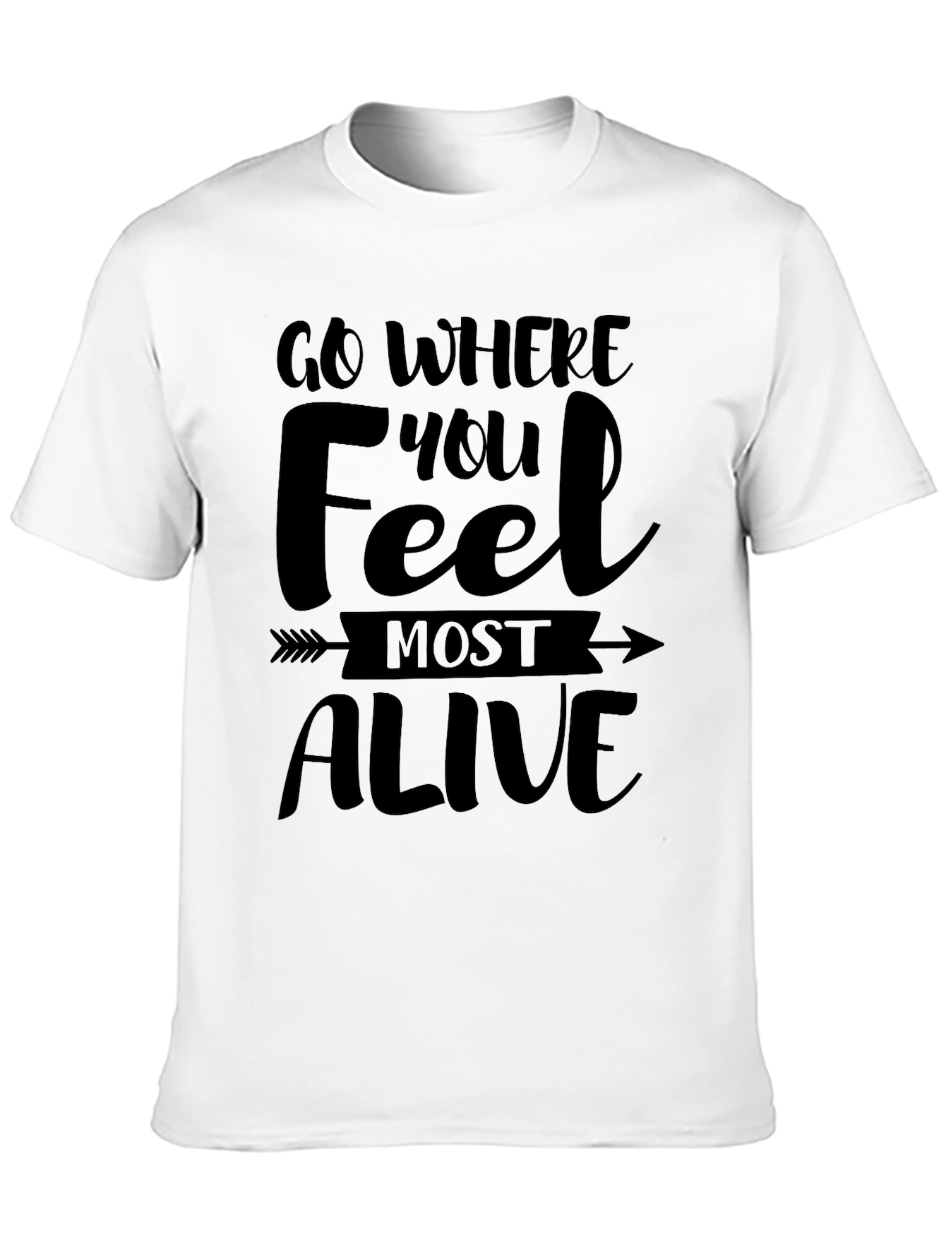 Go Where You Feel Most Alive Tee