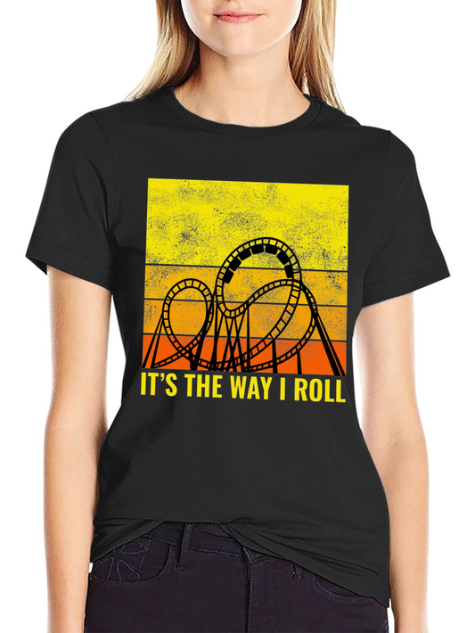 Its the Way I Roll T-Shirt - Rollercoaster Graphic Tee