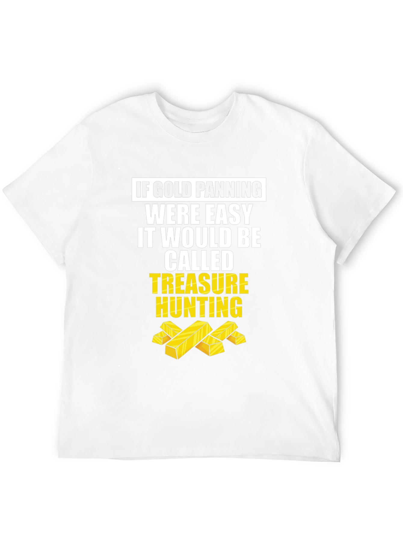 Gold Panning Funny T-Shirt - Treasure Hunting Tee