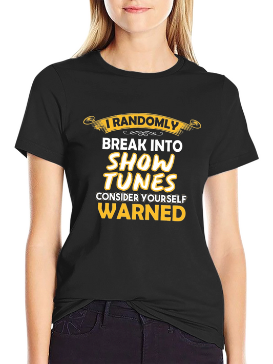 I Randomly Break Into Show Tunes T-Shirt