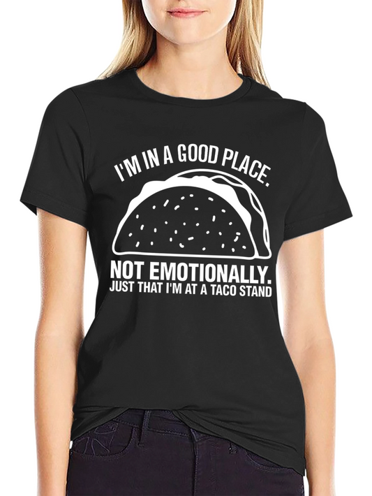 Taco Stand Humor T-Shirt - Im In A Good Place Funny Tee