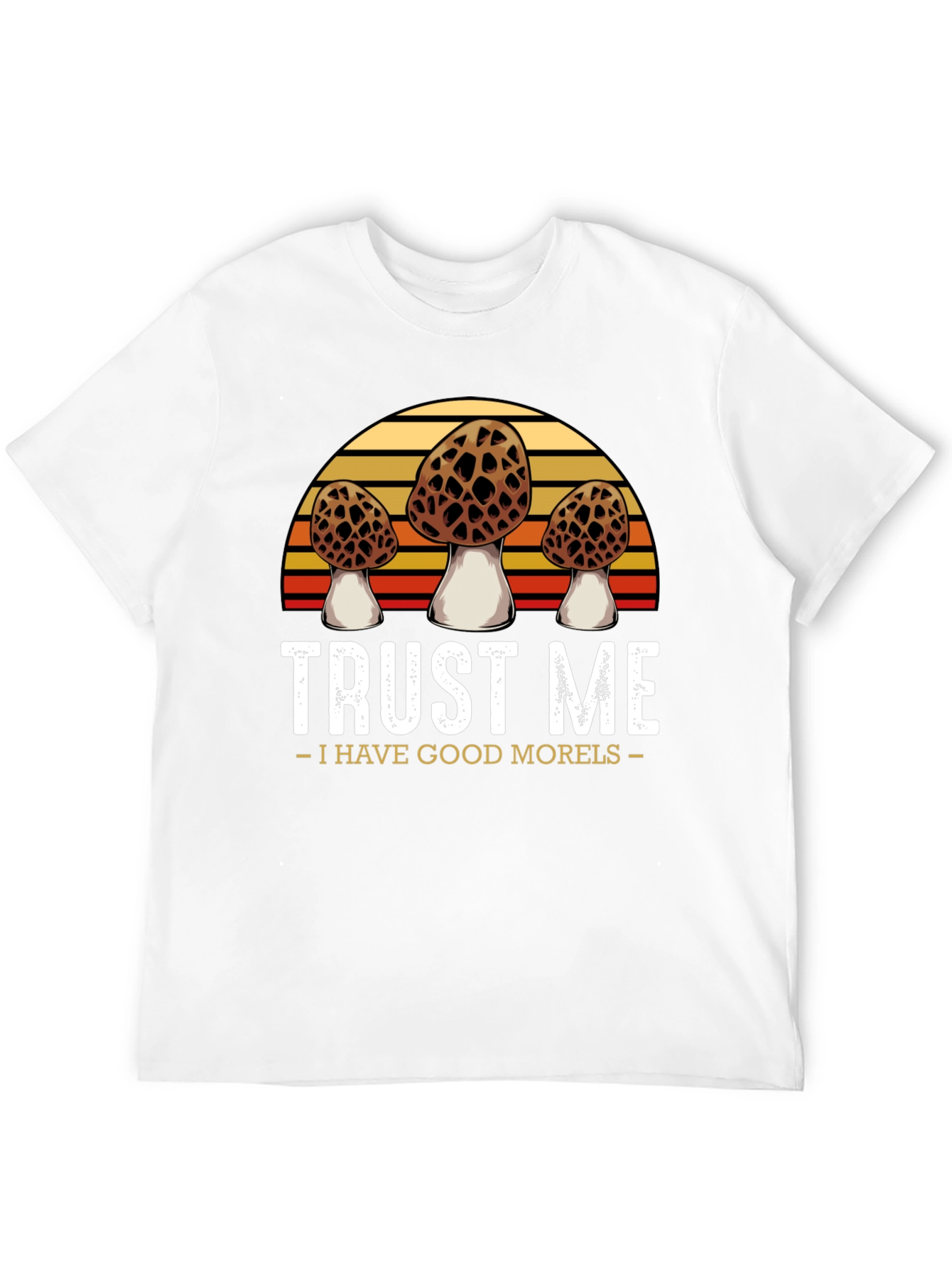 Trust Me I Have Good Morels T-Shirt