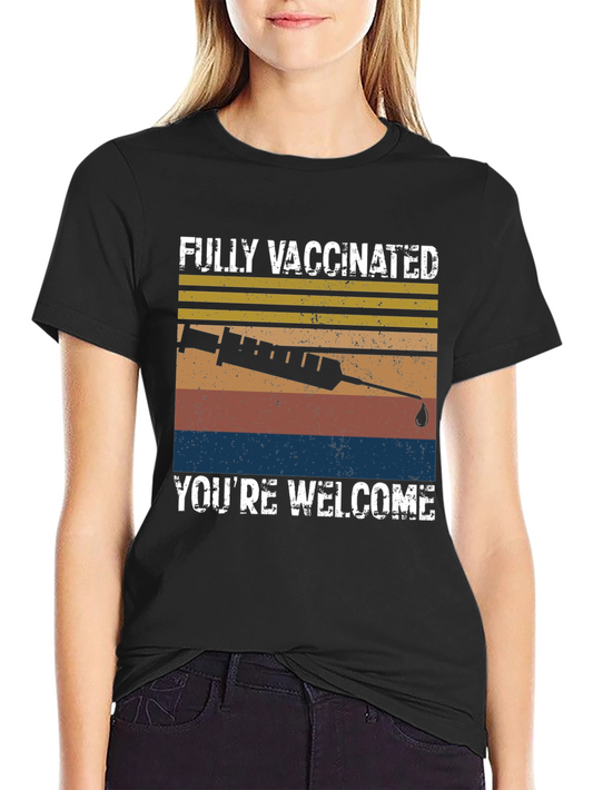 Fully Vaccinated Youre Welcome T-Shirt