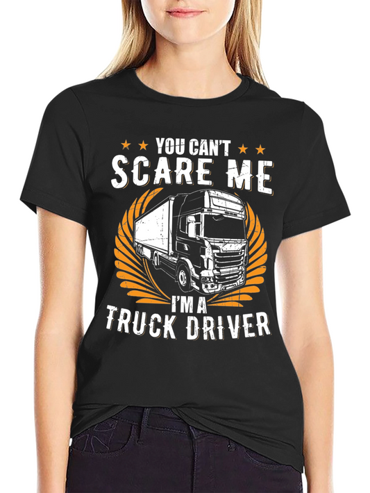 Truck Driver T-Shirt - You Cant Scare Me!