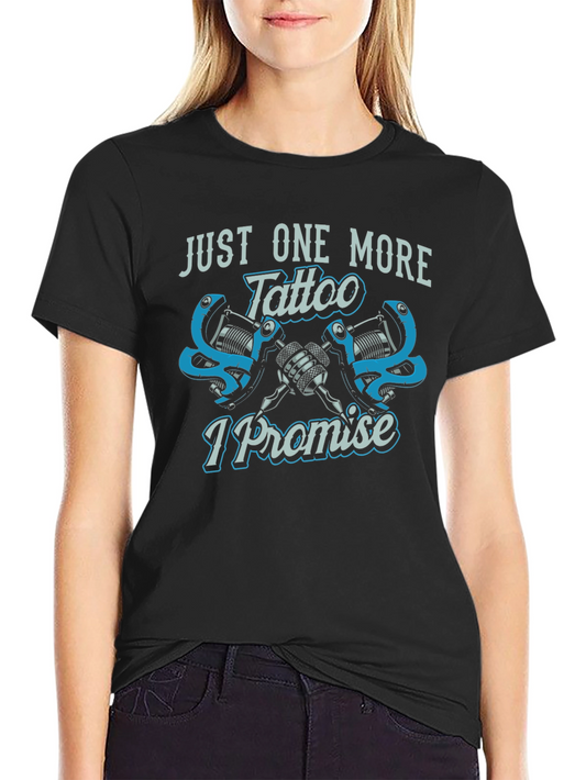 Just One More Tattoo T-Shirt - Novelty Graphic Tee