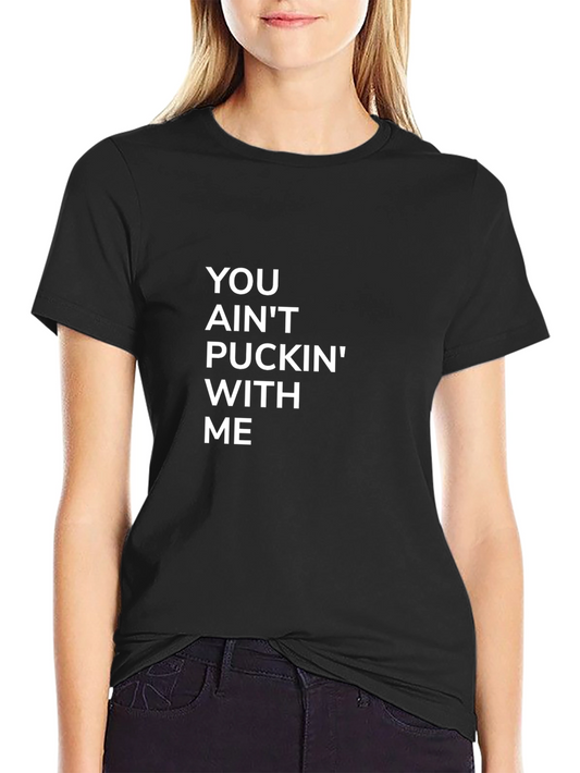 You Aint Puckin With Me Black Tee