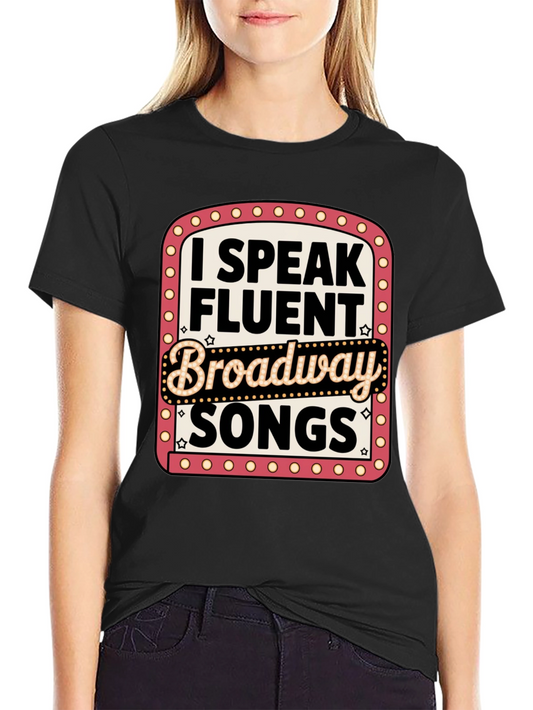I Speak Fluent Broadway Songs T-Shirt
